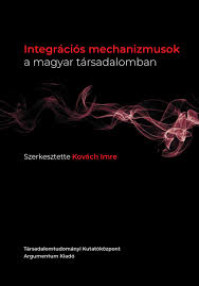 Kovách Imre (szerk.) (2020): Integrációs mechanizmusok a magyar társadalomban 