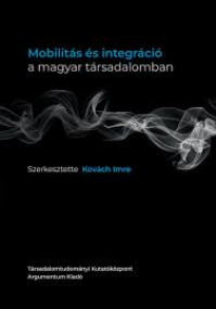 Kovách Imre (szerk.) (2020): Mobilitás és integráció a magyar társadalomban