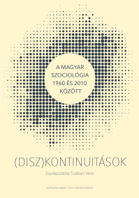 Megjelent Szabari Vera szerkesztésében a (DISZ)KONTINUITÁSOK - A magyar szociológia 1960 és 2010 között című kötet